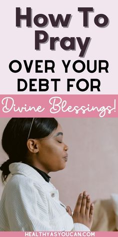 a woman praying with the words how to pray over your debt for divine blessings