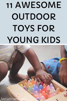 two children playing with wooden toys and the words 11 awesome outdoor toys for young kids