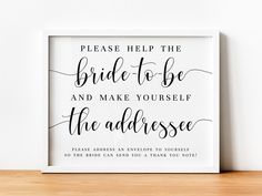 a framed sign that says please help the bride to be and make yourself the address