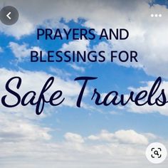 the words, prayer and sayings for safe travels on a blue sky with clouds