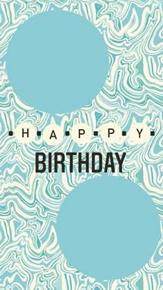 two circles with the words happy birthday in black and white on a blue swirly background