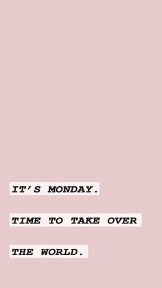 a pink background with the words it's monday time to take over the world