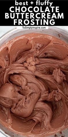 chocolate buttercream frosting in a bowl with the words best + fluffy chocolate buttercream frosting