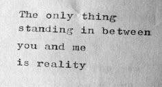 a piece of paper with the words, the only thing standing in between you and me is