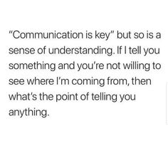 the text reads, communication is key but so is a sense of underhanding if i tell you something and you're not wilting to see where i'm coming from, then what'm going from,