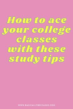 the words how to ace your college classes with these study tips on a pink background