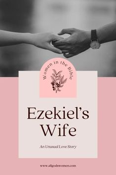 two people holding hands with the words ezekkiel's wife