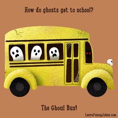 a yellow school bus with ghost faces on it's side and the words how do ghosts get to school?