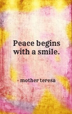 a quote that says peace begins with a smile mother teresa on the side of a yellow and pink background