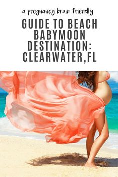 a pregnant woman in an orange dress on the beach with text overlay reading a pregnant brain friendly guide to beach babymoon destination clearwater, fl