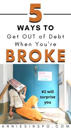 a woman sitting on steps with the words 5 ways to get out of debt when you're broke