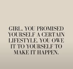 a quote that says, girl you provided yourself a certain life style you own it to yourself