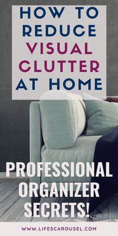 a couch with the text how to reduce visual clutter at home professional organizer secrets