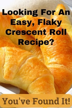 croissant rolls with the words looking for an easy, flaky crescent roll recipe? you've found it