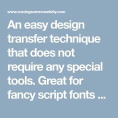 an easy design transfer technique that does not require any special tools great for fancy script font