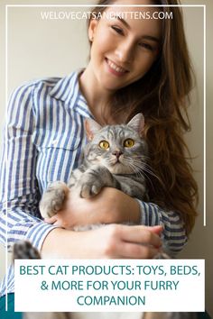 a woman holding a cat with the caption best cat products, toys, beds, and more for your furry companion