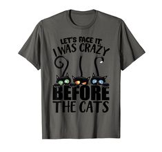 PRICES MAY VARY. Let's Face It I Was Crazy Way Before the Cats is the perfect for people who is cat lovers, cat mad, cat-a-holic, cat mom to wear on on birthday, st patrick's day, mother's day, father's day,valentine, thanksgiving, christmas, veteran's day... Funny Cat Gift for friends, family, sister, brother, mom, dad, son, daughter, wife, husband, girlfriend or boyfriend. Perfect tee for anyone who loves cat. Great for everyday wear. Lightweight, Classic fit, Double-needle sleeve and bottom h Clothes Amazon Finds, Cat Mad, Clothes Amazon, Amazon Outfits, Cats Shirt, Funny Gifts For Men, Amazon Clothes, Cats Funny, Cat T