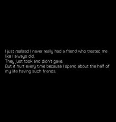 a black and white photo with the words, i just released i never really had a friend who treated me like i always did