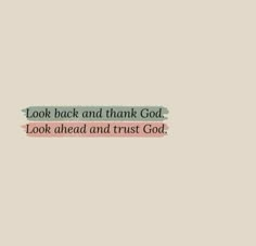 a quote that says look back and thank god, look ahead and trust god on it