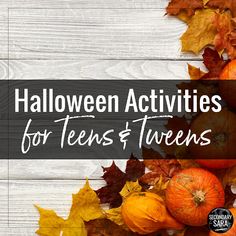 pumpkins and leaves with the words halloween activities for teens and teens over them on a white wooden background