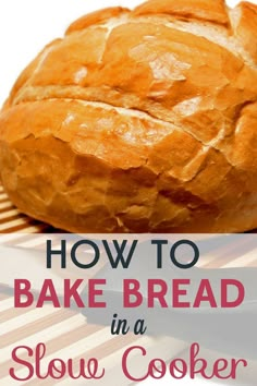 how to bake bread in a slow cooker with text overlay that reads, how to bake bread in a slow cooker