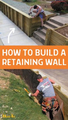 a man working on retaining wall with text overlay that reads how to build a retaining wall