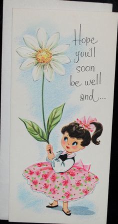 a card with a girl holding a flower and saying hope you'll soon be well and