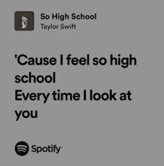 the text says, cause i feel so high school every time i look at you