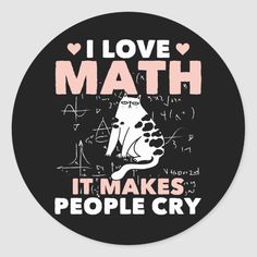 i love math it makes people cry sticker on a black background with pink lettering