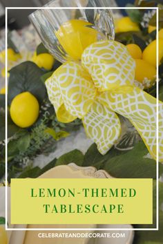 lemon - themed tablescape with text overlay that reads, lemon - themed tablescape