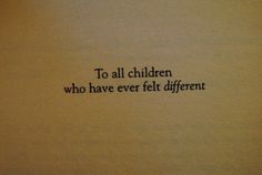 an old typewriter with the words to all children who have ever felt different things