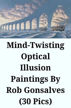 a poster with the words mind twisting optical illusion paintings by rob gonsalves