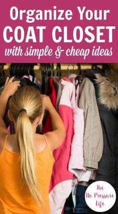 a girl looking at clothes in the closet with text overlay that reads organize your coat closet with simple and cheap ideas