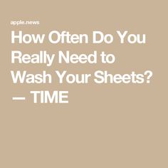 the words how often do you really need to wash your sheets? time on a beige background