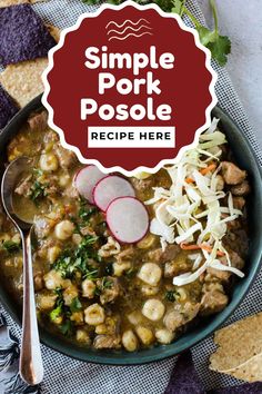 a bowl full of soup with tortilla chips on the side and a red sign that says simple pork posole recipe here