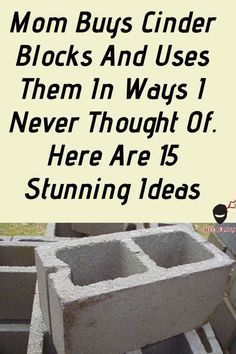 there is a sign that says mom buys cinder blocks and uses them in ways i never thought of here are 15 stunning ideas