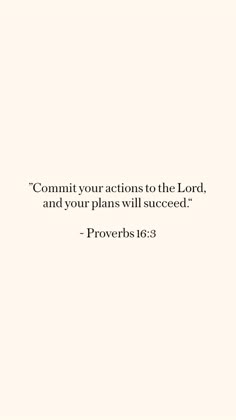 a white background with the words, commit your actions to the lord and your plans will proceed