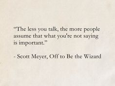 a piece of paper with a quote from scott meer on it that reads, the less you talk, the more people assume that what you're not saying is important