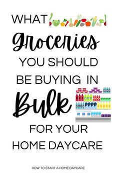 a poster with the words what groceries you should be buying in bulk for your home daycare