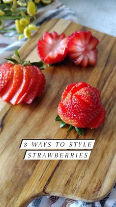 strawberries on a cutting board with the title 3 ways to style strawberries