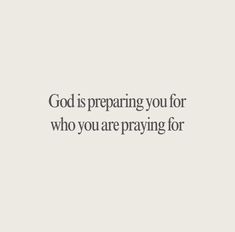 a white background with the words god is preparing you for who you are praying for