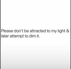 the text reads please don't be attracted to my light & later attempt to dim it