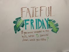 a white board with writing on it that says, fatful friday