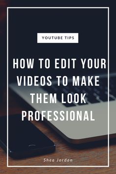 a laptop with the words how to edit your videos to make them look professional