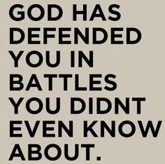 a black and white poster with the words god has defended you in battles you didn't even know about