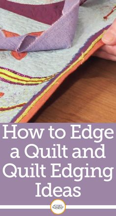 someone is making a quilt with the words how to edge a quilt and quilt edging ideas