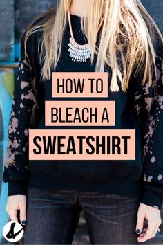 a woman wearing a black sweater with the words how to bleach a sweatshirt