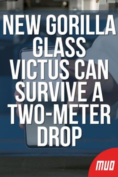 a person holding a tablet with the words new gorilla glass vicious can survive a two - meter drop