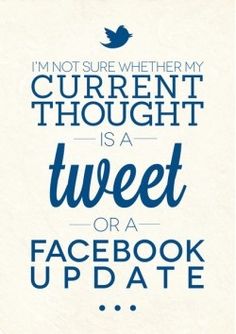 a blue and white poster with the words i'm not sure whether my current thought is a tweeet or a facebook update