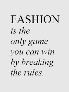 the words fashion is the only game you can win by breaking the rules on a white background